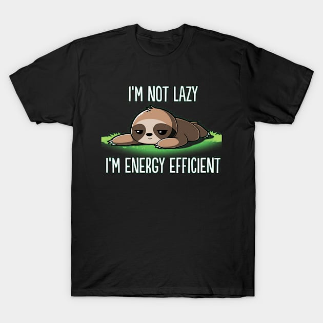 I'M Not Lazy I'M Energy Efficient Sloth Fan T-Shirt by Weirdcore